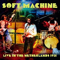 ソフト・マシーン「 ライヴ・イン・オランダ　１９７１」