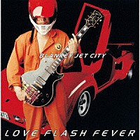 ＢＬＡＮＫＥＹ　ＪＥＴ　ＣＩＴＹ「 ＬＯＶＥ　ＦＬＡＳＨ　ＦＥＶＥＲ」