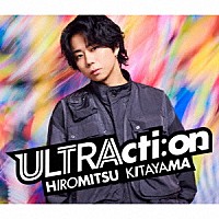 ＨＩＲＯＭＩＴＳＵ　ＫＩＴＡＹＡＭＡ「 ＵＬＴＲＡｃｔｉ：ｏｎ」