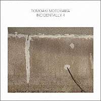 本山禎朗「 ＩＮＣＩＤＥＮＴＡＬＬＹ　４」
