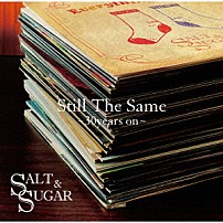 ＳＡＬＴ　＆　ＳＵＧＡＲ 「Ｓｔｉｌｌ　Ｔｈｅ　Ｓａｍｅ　～３０ｙｅａｒｓ　ｏｎ～」