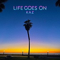 ＫＡＺ 「ＬＩＦＥ　ＧＯＥＳ　ＯＮ」