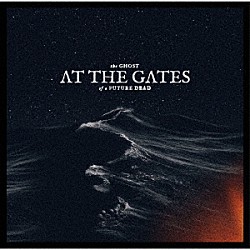 アット・ザ・ゲイツ「ザ・ゴースト・オブ・ア・フューチャー・デッド」