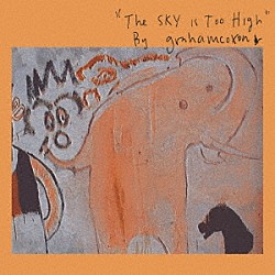 Ｇｒａｈａｍ　Ｃｏｘｏｎ「Ｔｈｅ　Ｓｋｙ　Ｉｓ　Ｔｏｏ　Ｈｉｇｈ」