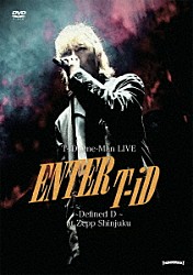 Ｔ－ｉＤ「Ｔ－ｉＤ　Ｏｎｅ－Ｍａｎ　Ｌｉｖｅ　Ｅｎｔｅｒ　Ｔ－ｉＤ　～Ｄｅｆｉｎｅｄ　Ｄ～」