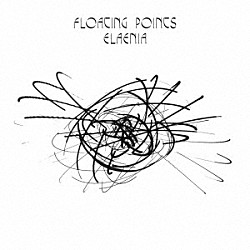 フローティング・ポインツ「Ｅｌａｅｎｉａ」