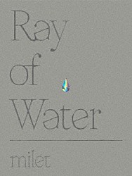 ｍｉｌｅｔ「ｍｉｌｅｔ　Ｌｉｖｅ　ａｔ　Ｎｉｐｐｏｎ　Ｂｕｄｏｋａｎ　“Ｒａｙ　ｏｆ　Ｗａｔｅｒ”」
