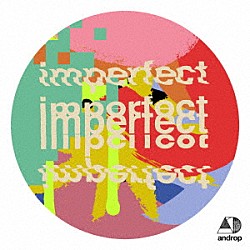 ａｎｄｒｏｐ「ｉｍｐｅｒｆｅｃｔ」