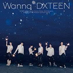 ＤＸＴＥＥＮ「Ｗａｎｎａ」