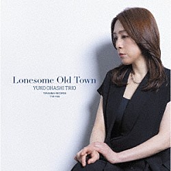 大橋祐子トリオ 大橋祐子 鉄井孝司 高橋延吉「ロンサム・オールド・タウン」