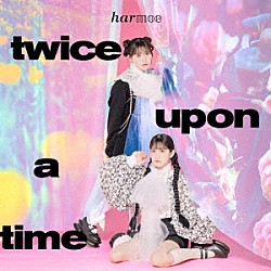 ｈａｒｍｏｅ「ｔｗｉｃｅ　ｕｐｏｎ　ａ　ｔｉｍｅ」