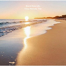 Ｔｅｔｓｕ　Ｎｏｒｉｏｋａ　Ｔｒｉｏ Ｔｅｔｓｕ　Ｎｏｒｉｏｋａ Ｔｅｒｕｍａｓａ　Ｎｉｓｈｉｋａｗａ Ｙｕｓｕｋｅ　Ｋａｗａｓｈｉｍａ「ブラン・ニュー・ライフ」