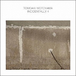 本山禎朗「ＩＮＣＩＤＥＮＴＡＬＬＹ　４」