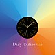 （ＢＧＭ）「Ｄａｉｌｙ　Ｒｏｕｔｉｎｅ　Ｖｏｌ．５」
