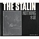 ＴＨＥ　ＳＴＡＬＩＮ「ｎｏｔｈｉｎｇ」