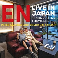 Ｐｅｔｅｒ　Ｇａｌｌｗａｙ＆佐橋佳幸「 ＥＮ　Ｌｉｖｅ　ｉｎ　Ｊａｐａｎ　ａｔ　Ｂｉｌｌｂｏａｒｄ　Ｌｉｖｅ　ＴＯＫＹＯ，　２０２５」