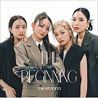 ｍｉｋｉ　ｅｔ　ｎａｎａ「 ＴＨＥ　ＢＥＧＩＮＮＩＮＧ」