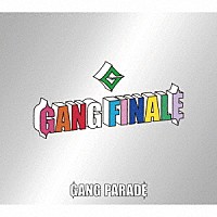 ＧＡＮＧ　ＰＡＲＡＤＥ「 ＧＡＮＧ　ＦＩＮＡＬＥ」