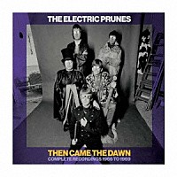 エレクトリック・プルーンズ「 ゼン・ケイム・ザ・ドーン：コンプリート・レコーディングス　１９６６－１９６９　６ＣＤクラムシェル・ボックス・セット」