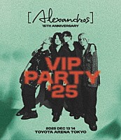 ［Ａｌｅｘａｎｄｒｏｓ］「 ［Ａｌｅｘａｎｄｒｏｓ］　１５ｔｈ　Ａｎｎｉｖｅｒｓａｒｙ　ＶＩＰ　ＰＡＲＴＹ　’２５」
