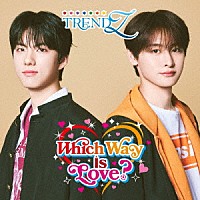 ＴＲＥＮＤＺ「 Ｗｈｉｃｈ　Ｗａｙ　ｉｓ　Ｌｏｖｅ？」