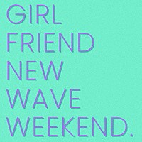 ｃｒｅｅｐｓ「 ＧＩＲＬＦＲＩＥＮＤ，　ＮＥＷ　ＷＡＶＥ，　ＷＥＥＫＥＮＤ．」