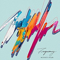ＭＯＮＫＥＹ　ＭＡＪＩＫ「 Ｆｒｅｑｕｅｎｃｙ」
