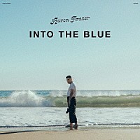 ＡＡＲＯＮ　ＦＲＡＺＥＲ「 ＩＮＴＯ　ＴＨＥ　ＢＬＵＥ」