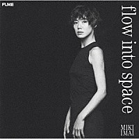 今井美樹「 ｆｌｏｗ　ｉｎｔｏ　ｓｐａｃｅ」