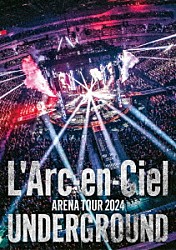 Ｌ’Ａｒｃ－ｅｎ－Ｃｉｅｌ「ＡＲＥＮＡ　ＴＯＵＲ　２０２４　ＵＮＤＥＲＧＲＯＵＮＤ」