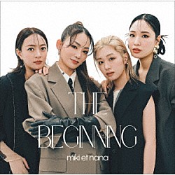 ｍｉｋｉ　ｅｔ　ｎａｎａ 宮本美季 竹田麻里絵 那姫 西川彩織 米澤美玖 水永康貴「ＴＨＥ　ＢＥＧＩＮＮＩＮＧ」
