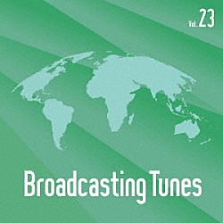 （ＢＧＭ）「Ｂｒｏａｄｃａｓｔｉｎｇ　Ｔｕｎｅｓ　Ｖｏｌ．２３」