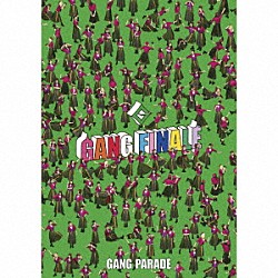 ＧＡＮＧ　ＰＡＲＡＤＥ「ＧＡＮＧ　ＦＩＮＡＬＥ」
