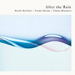 Ｄｏｕｂｌｅ　Ｒａｉｎｂｏｗ＝小沼ようすけ×宮本貴奈 小沼ようすけ 宮本貴奈「Ａｆｔｅｒ　ｔｈｅ　Ｒａｉｎ」