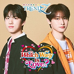 ＴＲＥＮＤＺ「Ｗｈｉｃｈ　Ｗａｙ　ｉｓ　Ｌｏｖｅ？」