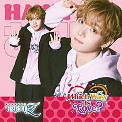 ＴＲＥＮＤＺ「Ｗｈｉｃｈ　Ｗａｙ　ｉｓ　Ｌｏｖｅ？」