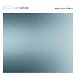 Ｒｙｕｉｃｈｉ　Ｓａｋａｍｏｔｏ　＆　Ａｌｖａ　Ｎｏｔｏ「１２　Ｃｏｎｖｅｒｓａｔｉｏｎｓ」