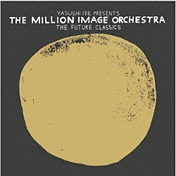 ＹＡＳＵＳＨＩ　ＩＤＥ　ＰＲＥＳＥＮＴＳ　ＴＨＥ　ＭＩＬＬＩＯＮ　ＩＭＡＧＥ　ＯＲＣＨＥＳＴＲＡ「ＴＨＥ　ＦＵＴＵＲＥ　ＣＬＡＳＳＩＣＳ」