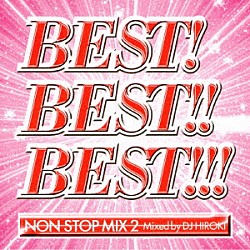 ＤＪ　ＨＩＲＯＫＩ「ＢＥＳＴ！ＢＥＳＴ！！ＢＥＳＴ！！！　～インターナショナル～　ＮＯＮ　ＳＴＯＰ　ＭＩＸ２　Ｍｉｘｅｄ　ｂｙ　ＤＪ　ＨＩＲＯＫＩ」