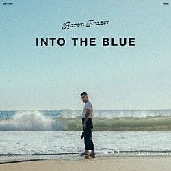 ＡＡＲＯＮ　ＦＲＡＺＥＲ「ＩＮＴＯ　ＴＨＥ　ＢＬＵＥ」