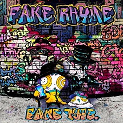 ＦＡＫＥ　ＴＹＰＥ．「ＦＡＫＥ　ＲＨＹＭＥ」