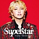 手越祐也「☆ＳＵＰＥＲ☆ＳＴＡＲ☆」