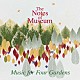 Ｔｈｅ　Ｎｏｔｅｓ　ｏｆ　Ｍｕｓｅｕｍ「Ｍｕｓｉｃ　ｆｏｒ　Ｆｏｕｒ　Ｇａｒｄｅｎｓ」