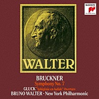 ブルーノ・ワルター「 ブルックナー：交響曲第７番＆グルック：「オーリードのイフィジェニー」序曲（１９５４年ライヴ）」