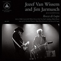 Ｊｏｚｅｆ　Ｖａｎ　Ｗｉｓｓｅｍ　ａｎｄ　Ｊｉｍ　Ｊａｒｍｕｓｃｈ「 Ｂｏｃｃａ　ｄｉ　Ｌｕｐｏ　ａｎｄ　Ｍｏｕｔｈ　ｏｆ　ｔｈｅ　Ｗｏｌｆ」
