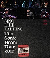 ＳＩＮＧ　ＬＩＫＥ　ＴＡＬＫＩＮＧ「 “Ｔｈｅ　Ｓｏｎｉｃ　Ｂｏｏｍ　Ｔｏｕｒ　２０１５”　ＬＩＶＥ　ａｔ　ＮＨＫ　ＨＡＬＬ　５．２２．２０１５」