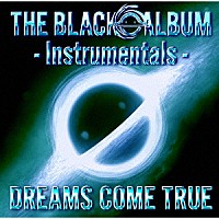 ＤＲＥＡＭＳ　ＣＯＭＥ　ＴＲＵＥ「 ＴＨＥ　ＢＬＡＣＫ　○　ＡＬＢＵＭ　－　Ｉｎｓｔｒｕｍｅｎｔａｌｓ　－」