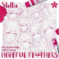 Ｔｅａｍ．Ｓｔｅｌｌａ「 ＴＨＥ　ＩＤＯＬＭ＠ＳＴＥＲ　ＳＨＩＮＹ　ＣＯＬＯＲＳ　ＨＯＰＥＦＵＬ　ＦＥ＠ＴＨＥＲＳ　－Ｓｔｅｌｌａ－」