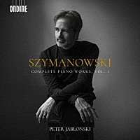 ペーテル・ヤブロンスキー「 シマノフスキ：ピアノ作品全集　第１集」