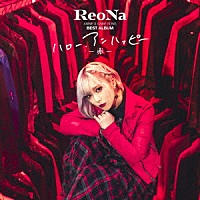 ＲｅｏＮａ「 ＲｅｏＮａ　ＡＮＩＭＥ　＆　ＧＡＭＥ　ＳＯＮＧ　ＢＥＳＴ　ＡＬＢＵＭ　『ハロー、アンハッピー　－　赤　－　』」